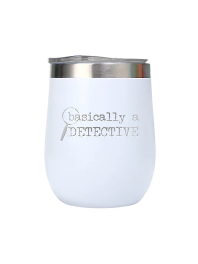 A white insulated stemless wine tumbler with a stainless steel rim and a clear lid, featuring the text 'basically a DETECTIVE' printed in gray on the front.