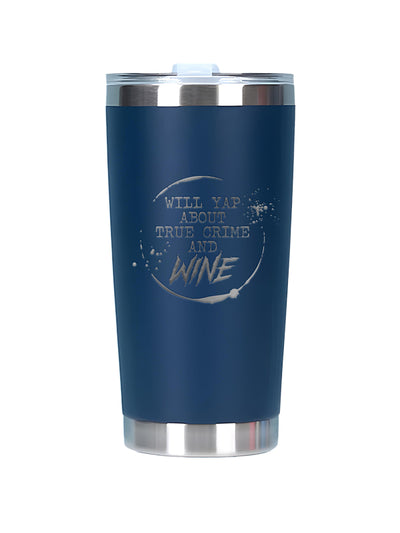 A navy blue insulated travel tumbler with a stainless steel lid and base, featuring a silver graphic that reads 'WILL YAP ABOUT TRUE CRIME AND WINE' on a white background.