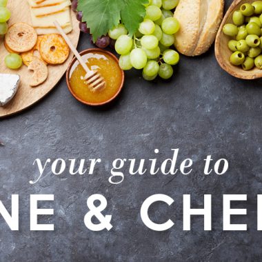 Your Guide to Wine & Cheese