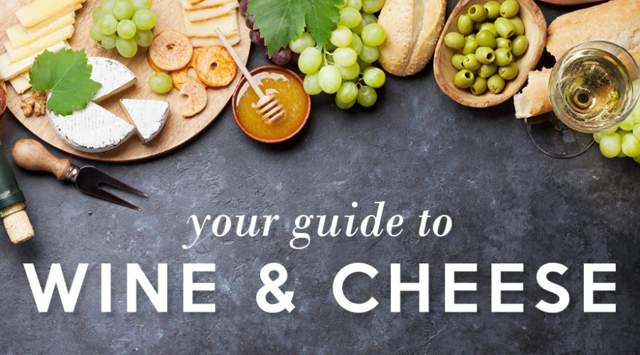 Your Guide to Wine & Cheese