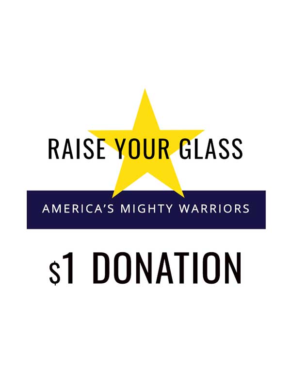 Raise Your Glass to America’s Mighty Warriors - Raise Your Glass with yellow five-point star behind it, America’s Mighty Warriors in navy blue box and $1 Donation underneath